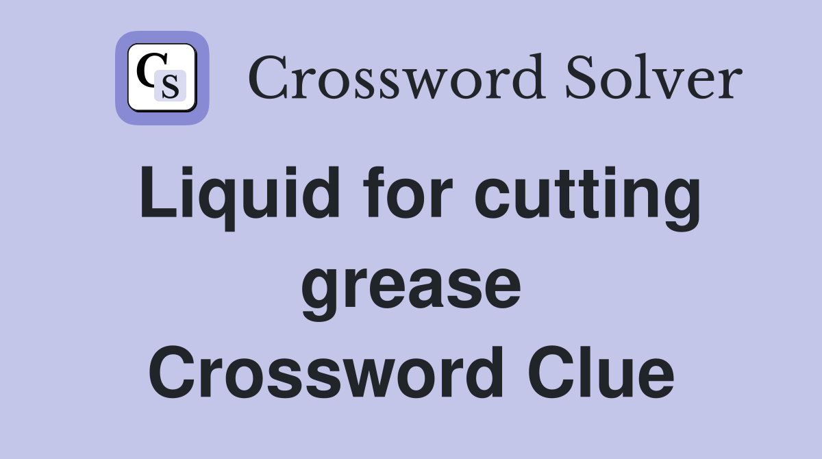 Liquid for cutting grease Crossword Clue