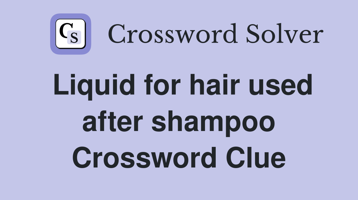 Liquid for hair used after shampoo Crossword Clue