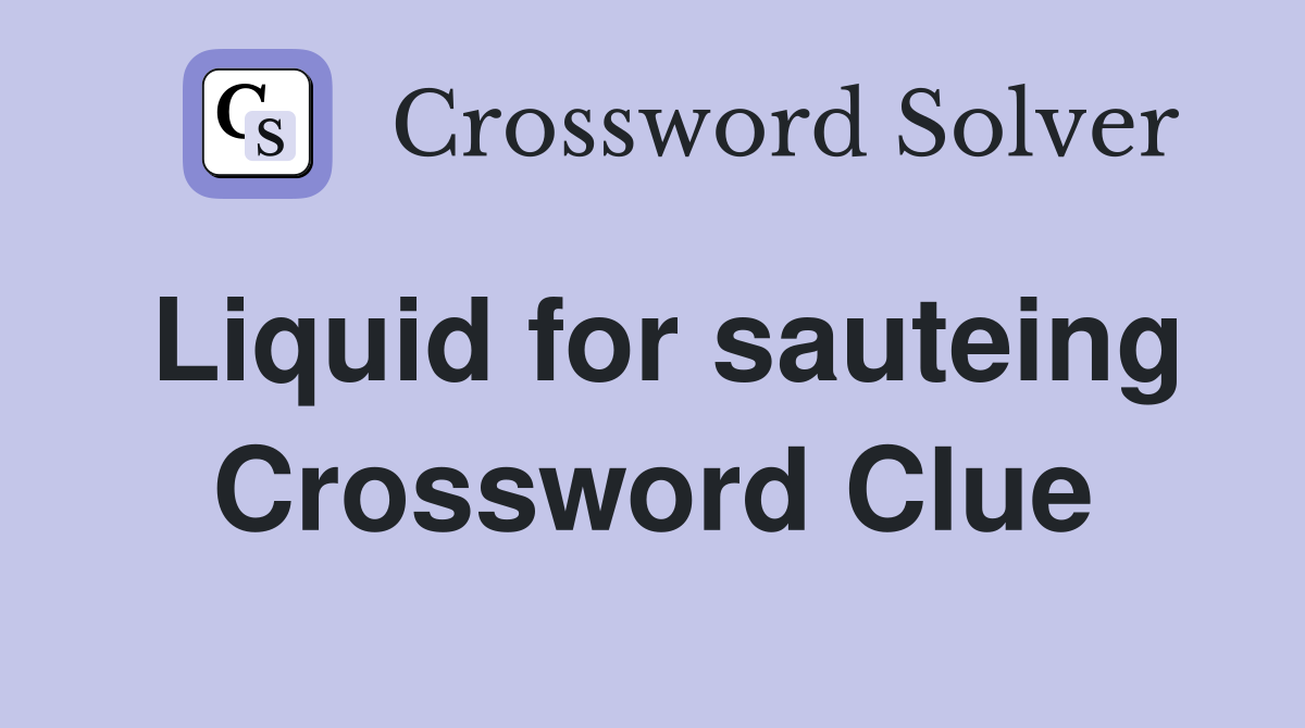 Liquid for sauteing Crossword Clue