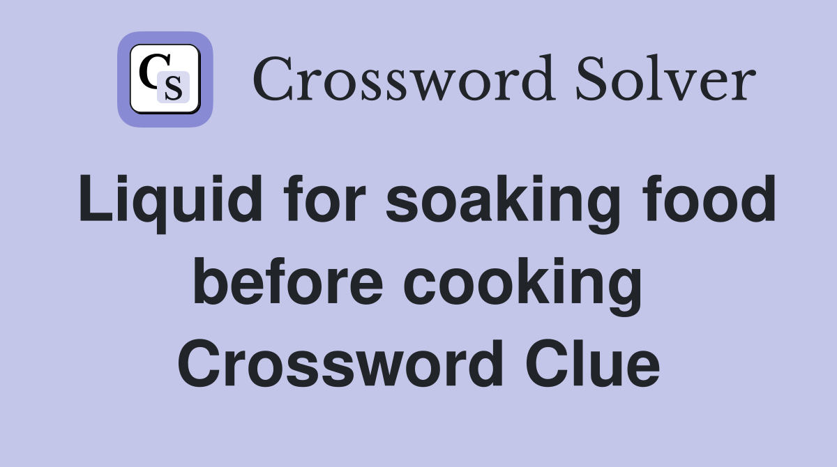 Liquid for soaking food before cooking Crossword Clue