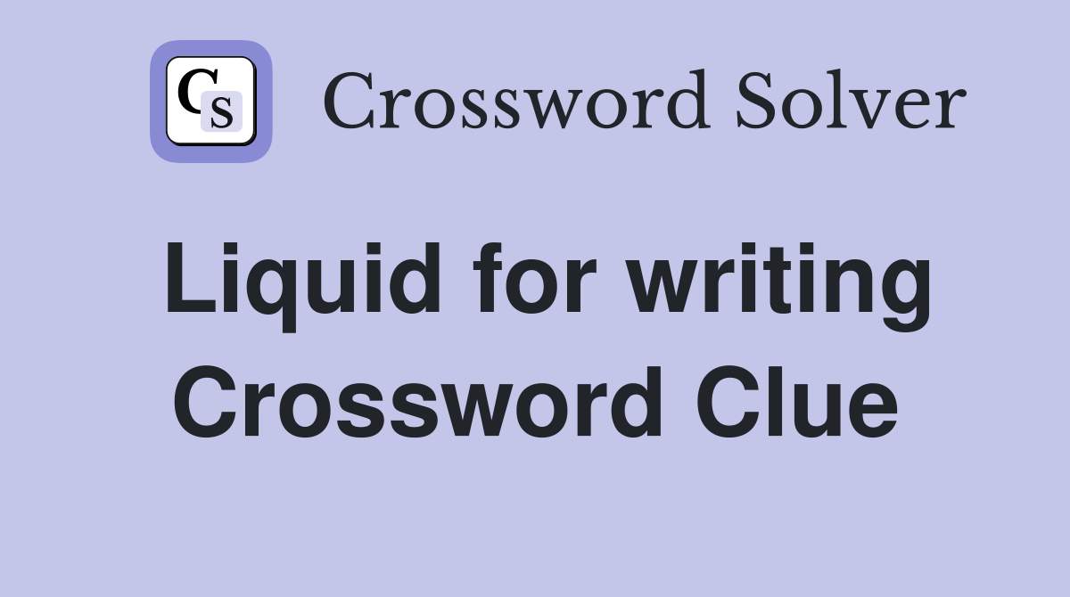 Liquid for writing Crossword Clue