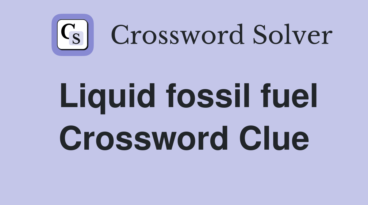Liquid fossil fuel Crossword Clue