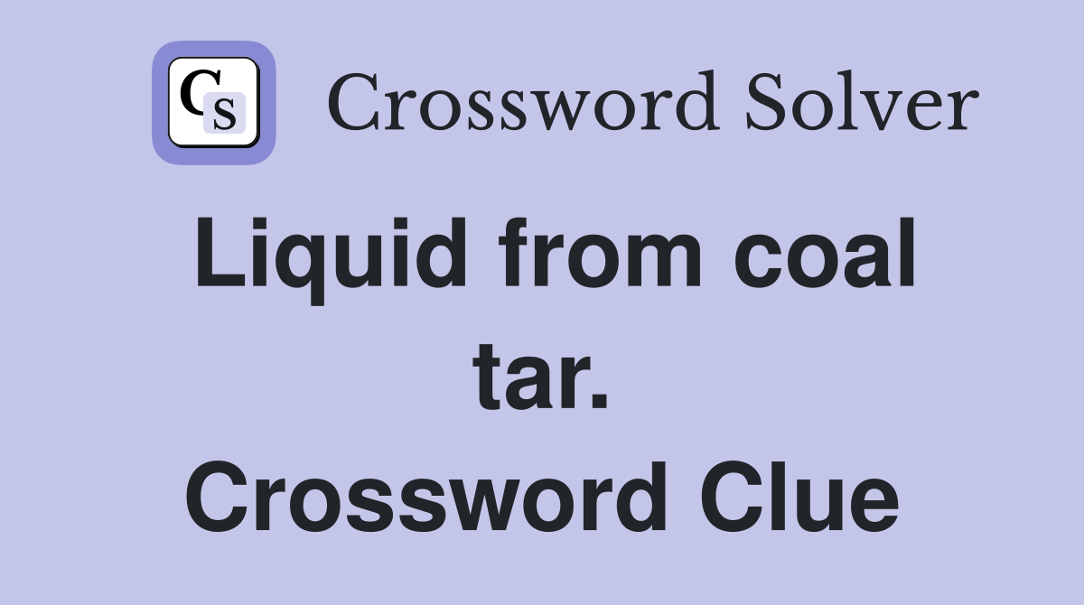 Liquid from coal tar. Crossword Clue