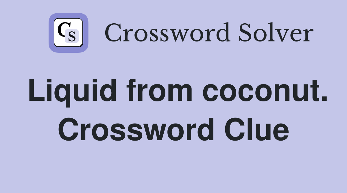 Liquid from coconut. Crossword Clue