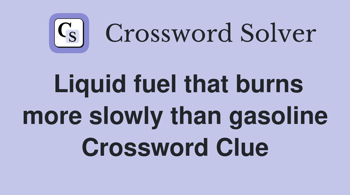 Liquid fuel that burns more slowly than gasoline Crossword Clue
