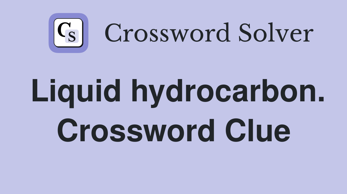 Liquid hydrocarbon. Crossword Clue