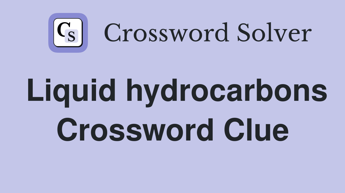Liquid hydrocarbons Crossword Clue