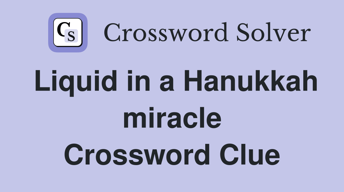 Liquid in a Hanukkah miracle Crossword Clue