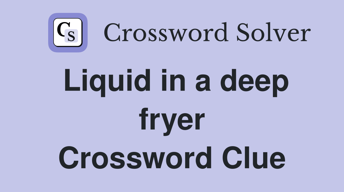Liquid in a deep fryer Crossword Clue