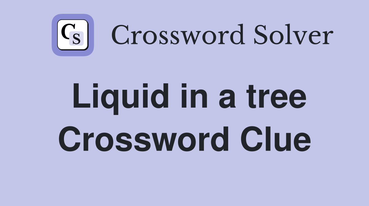 Liquid in a tree Crossword Clue