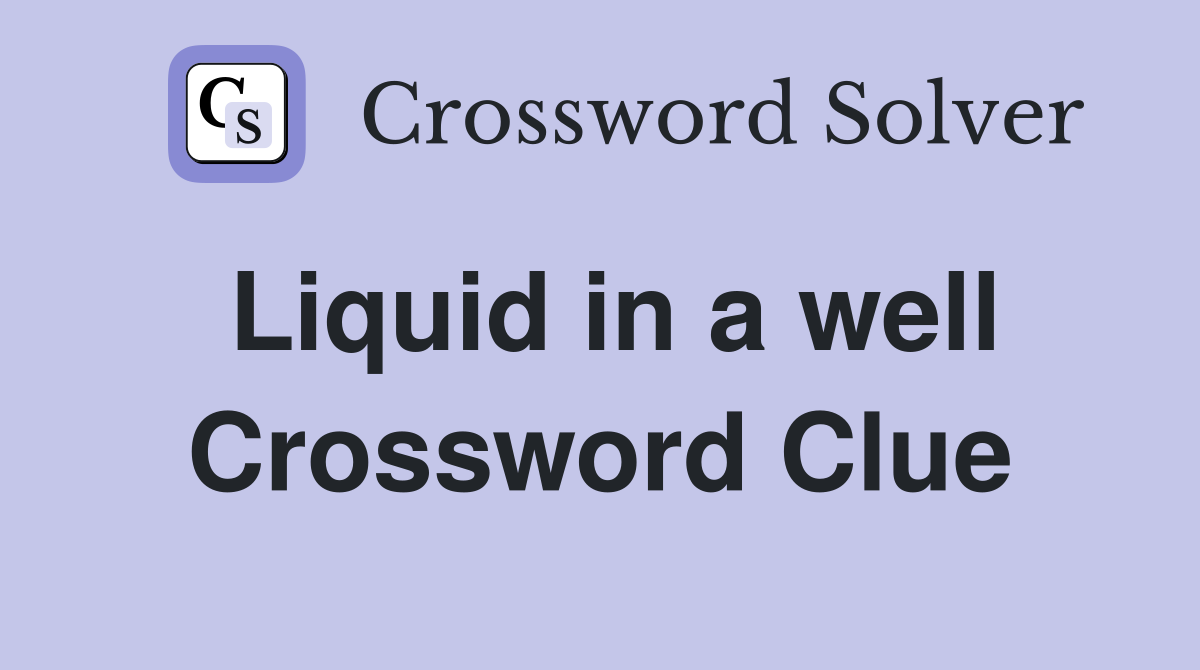 Liquid in a well Crossword Clue