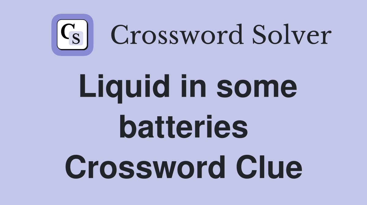 Liquid in some batteries Crossword Clue