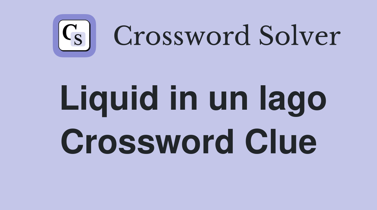 Liquid in un lago Crossword Clue