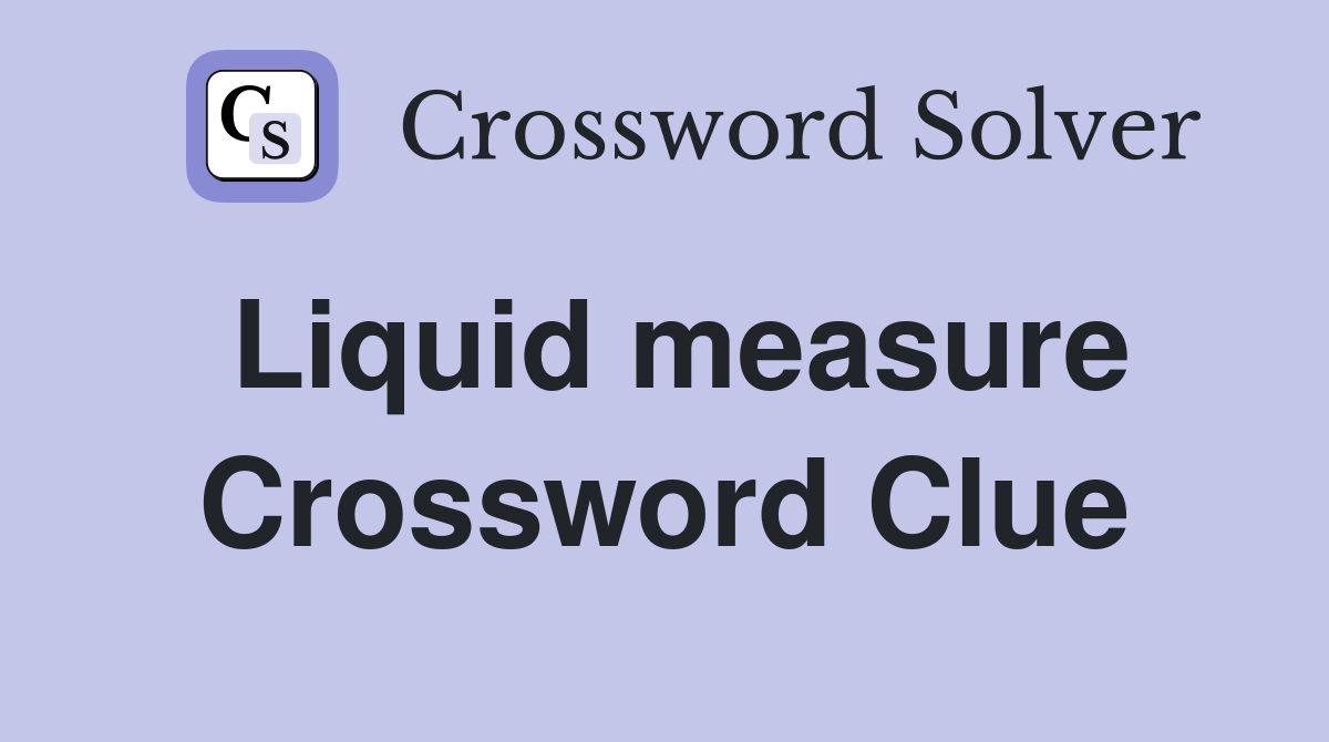Liquid measure Crossword Clue