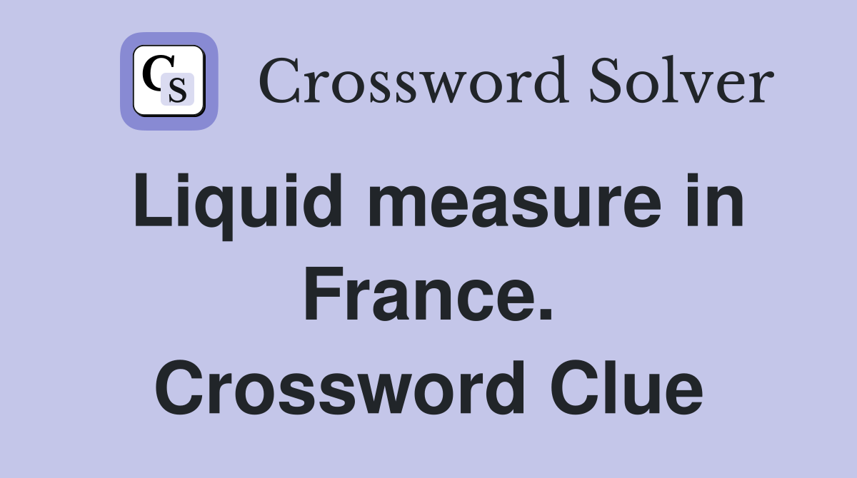 Liquid measure in France. Crossword Clue