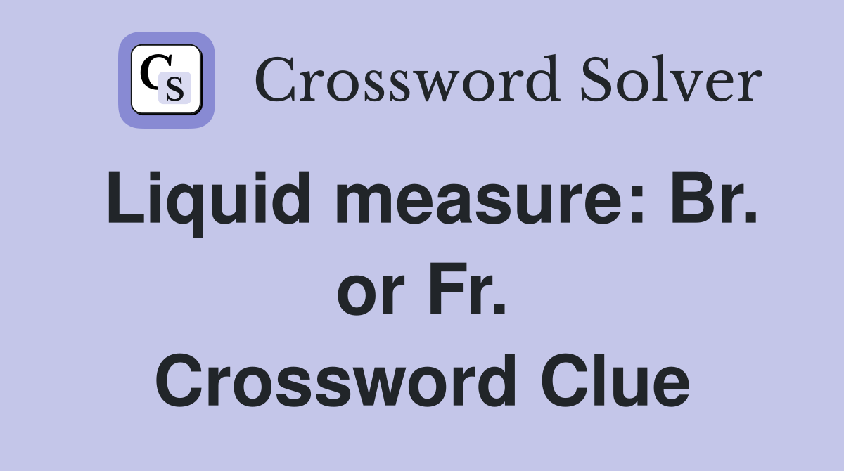 Liquid measure: Br. or Fr. Crossword Clue
