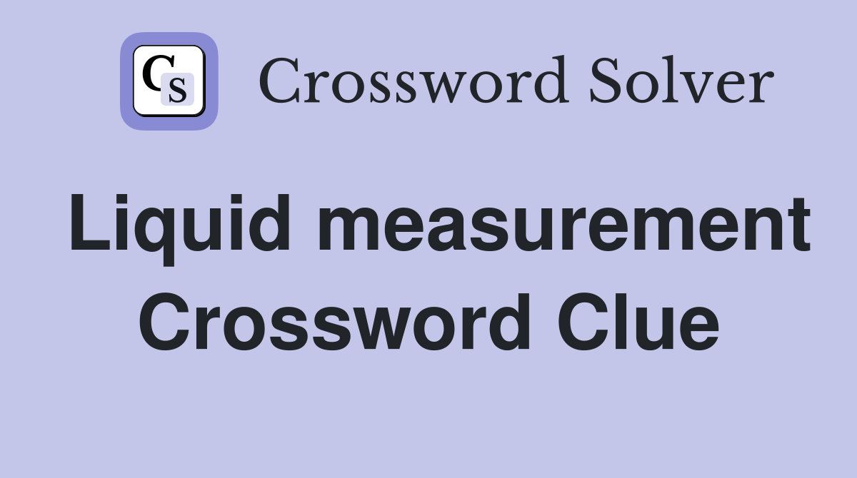 Liquid measurement Crossword Clue