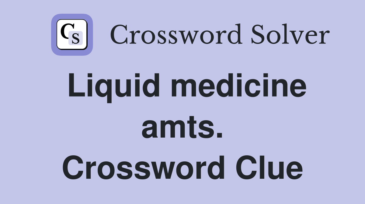 Liquid medicine amts. Crossword Clue