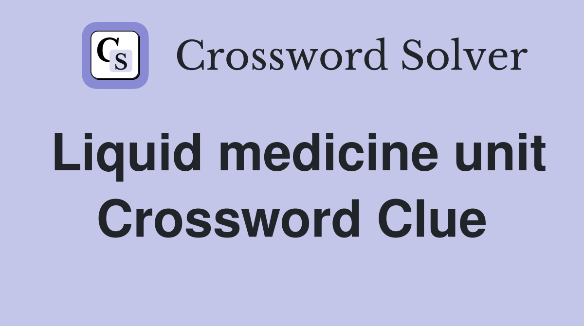 Liquid medicine unit Crossword Clue
