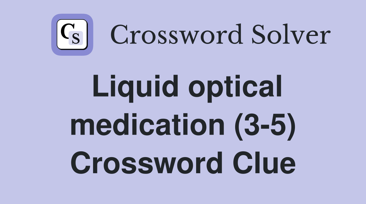Liquid optical medication (3-5) Crossword Clue