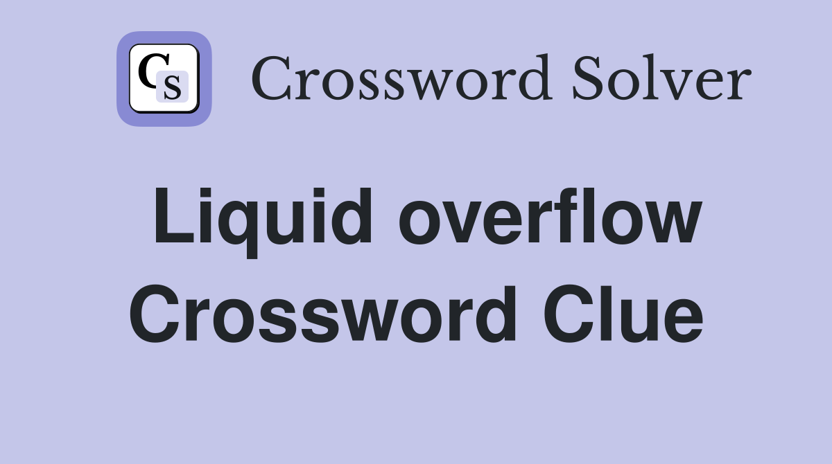 Liquid overflow Crossword Clue