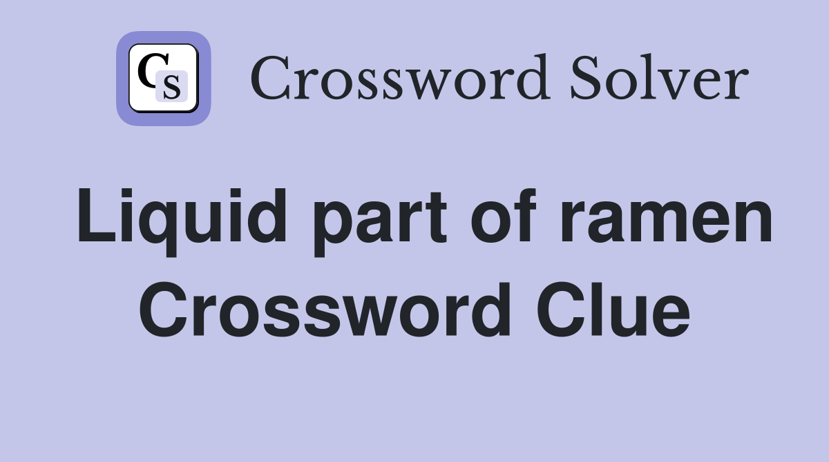 Liquid part of ramen Crossword Clue