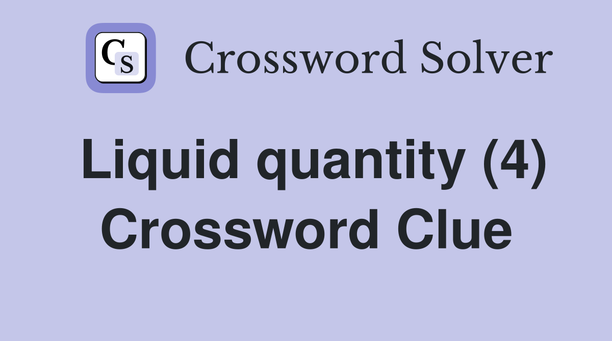 Liquid quantity (4) Crossword Clue