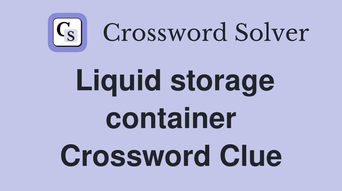 Liquid storage container Crossword Clue