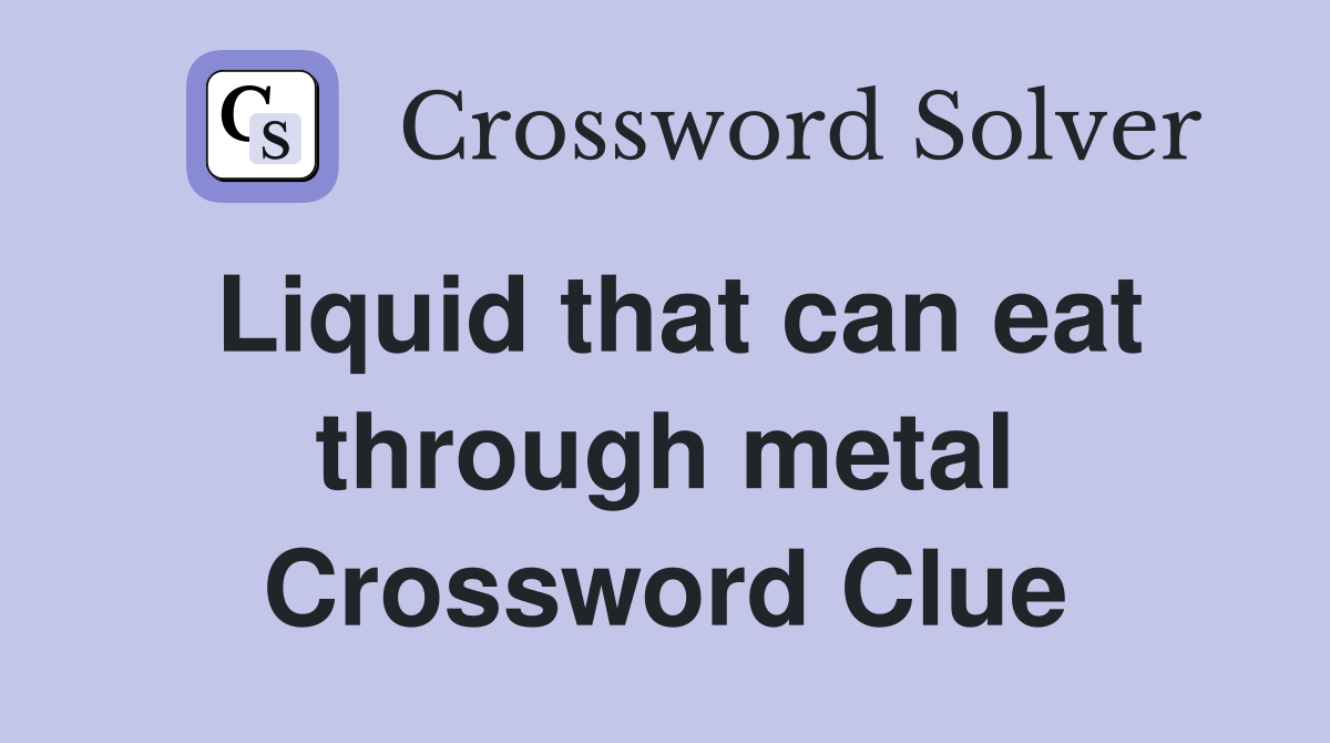Liquid that can eat through metal Crossword Clue