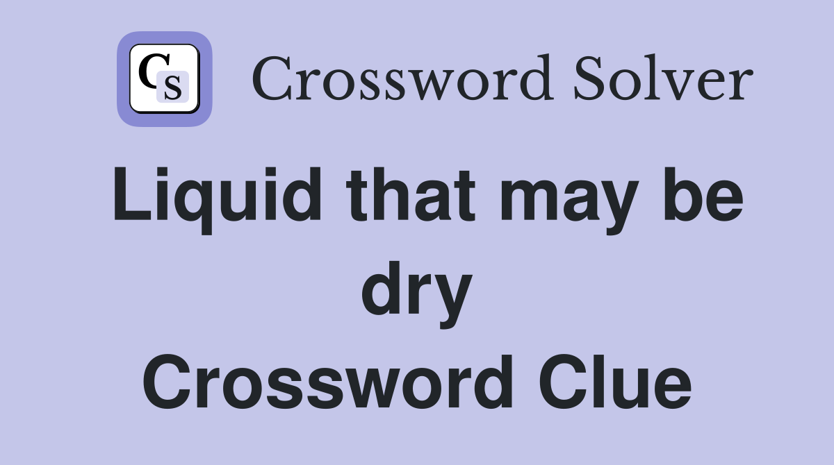 Liquid that may be dry Crossword Clue