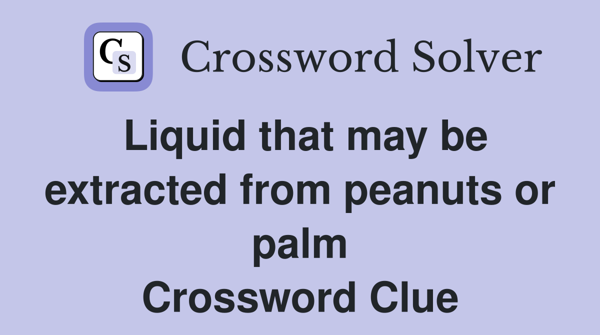 Liquid that may be extracted from peanuts or palm Crossword Clue