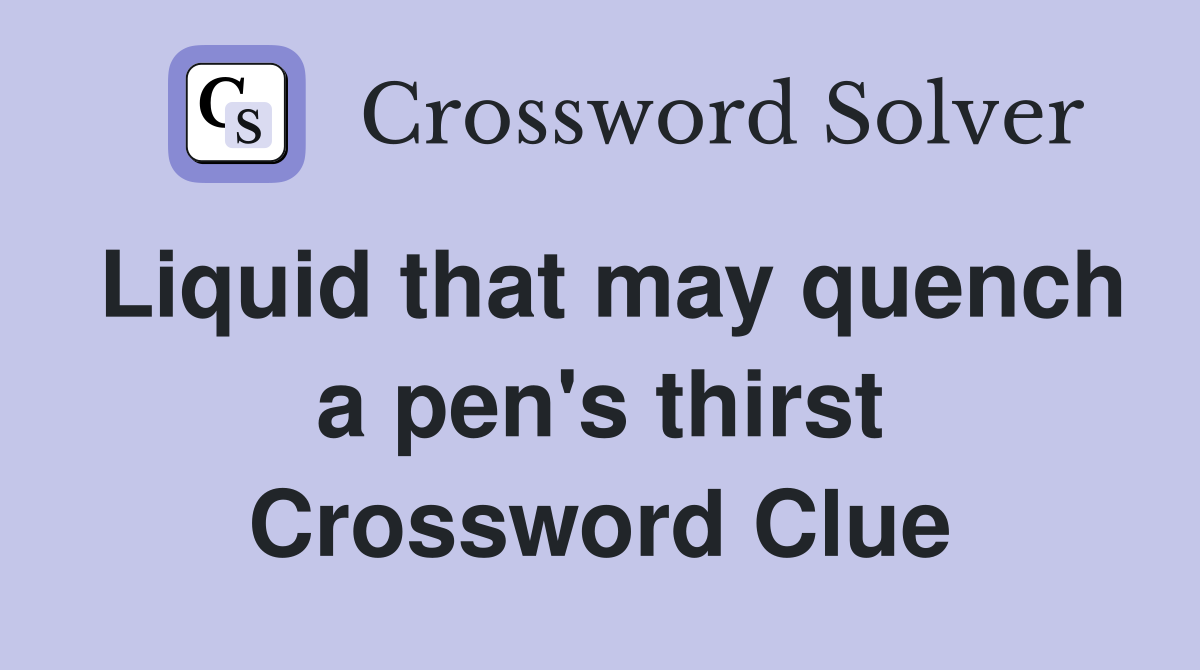 Liquid that may quench a pen's thirst Crossword Clue