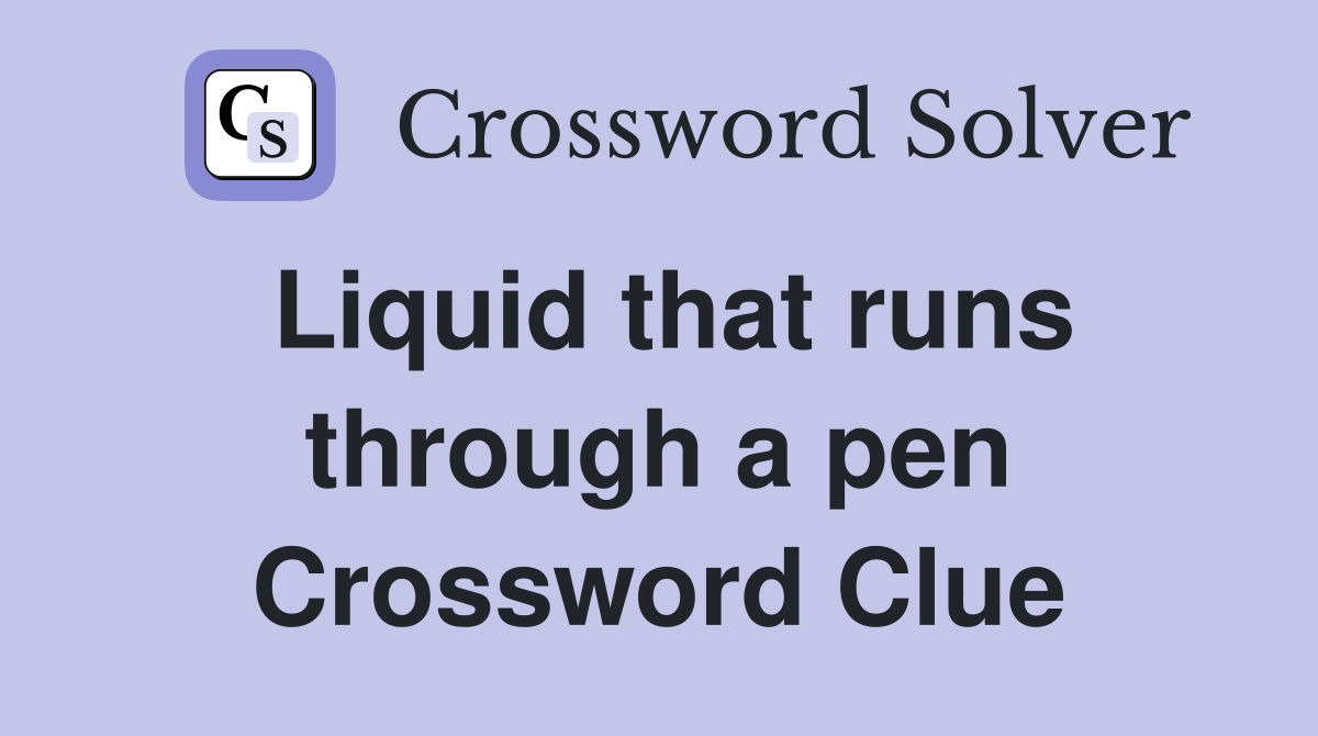 Liquid that runs through a pen Crossword Clue