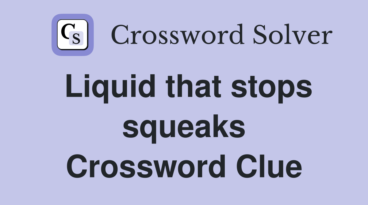 Liquid that stops squeaks Crossword Clue