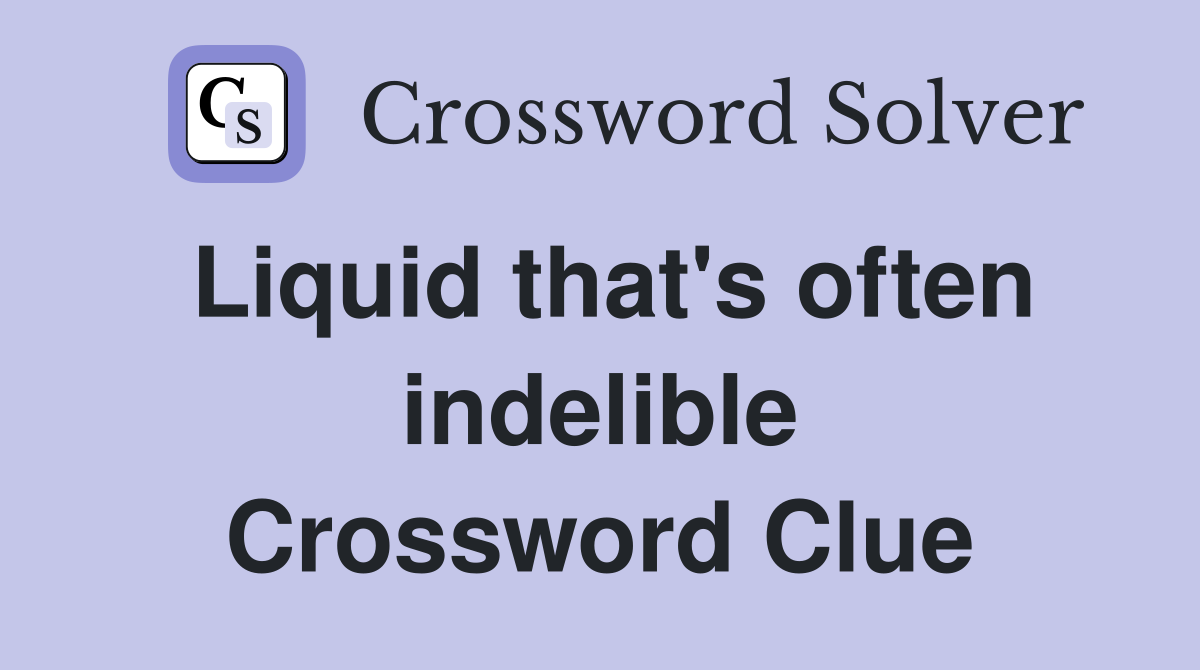 Liquid that's often indelible Crossword Clue