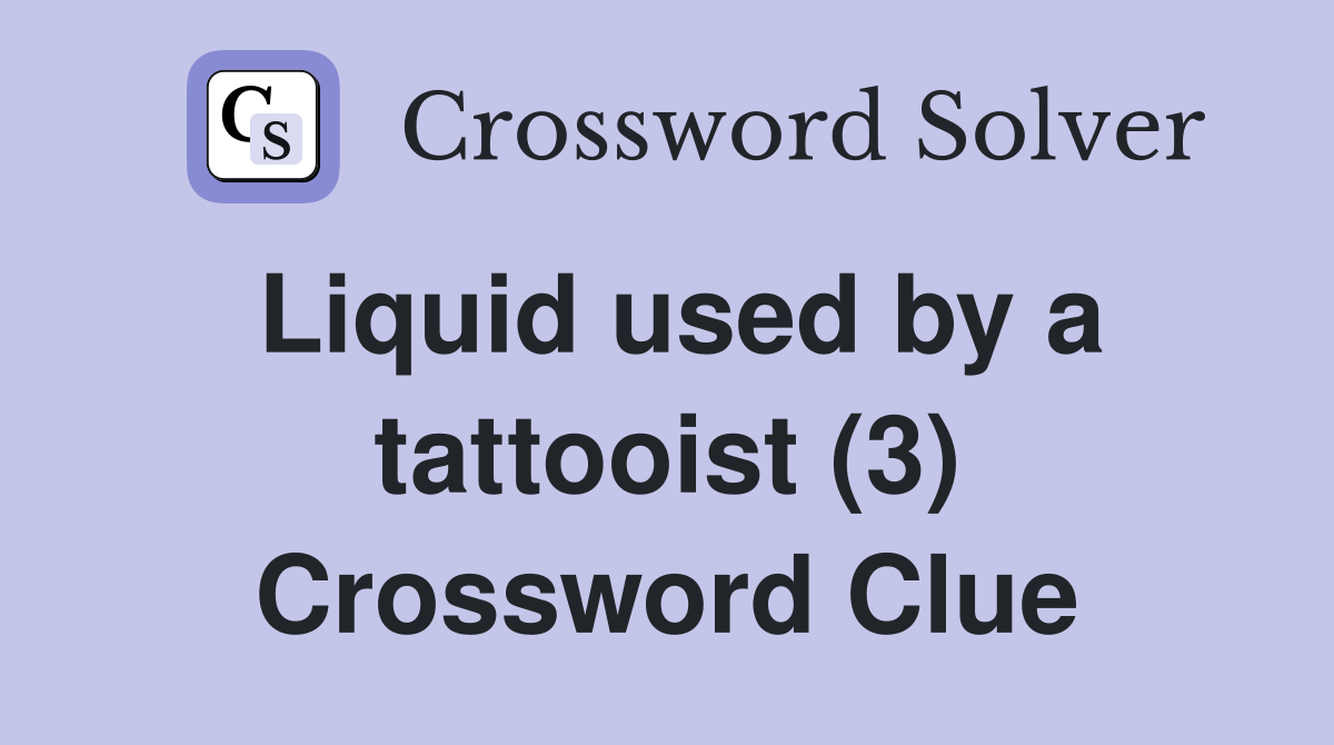 Liquid used by a tattooist (3) Crossword Clue