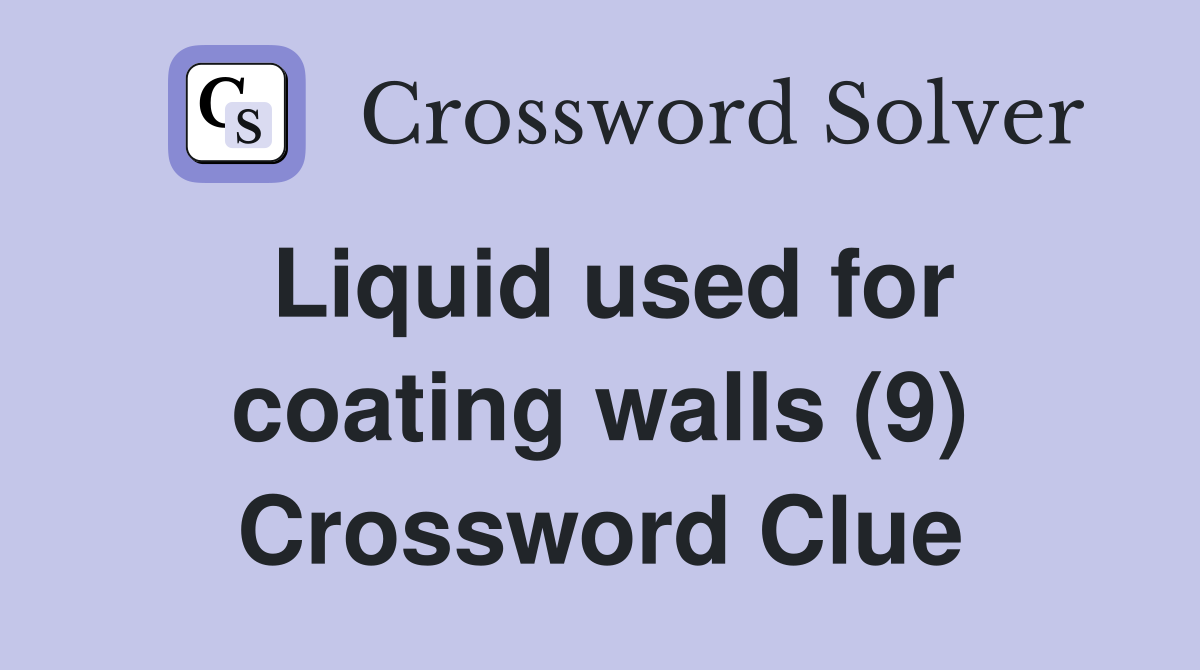 Liquid used for coating walls (9) Crossword Clue