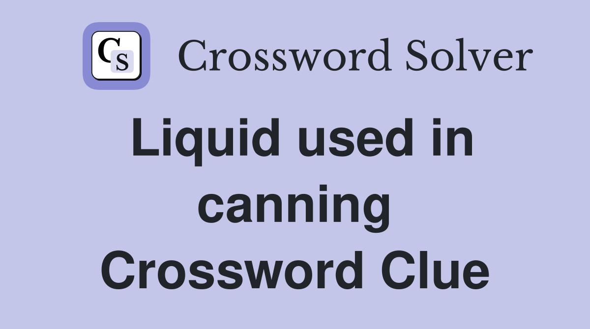 Liquid used in canning Crossword Clue