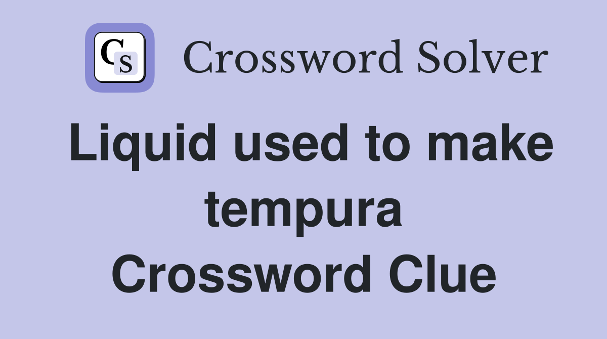 Liquid used to make tempura Crossword Clue