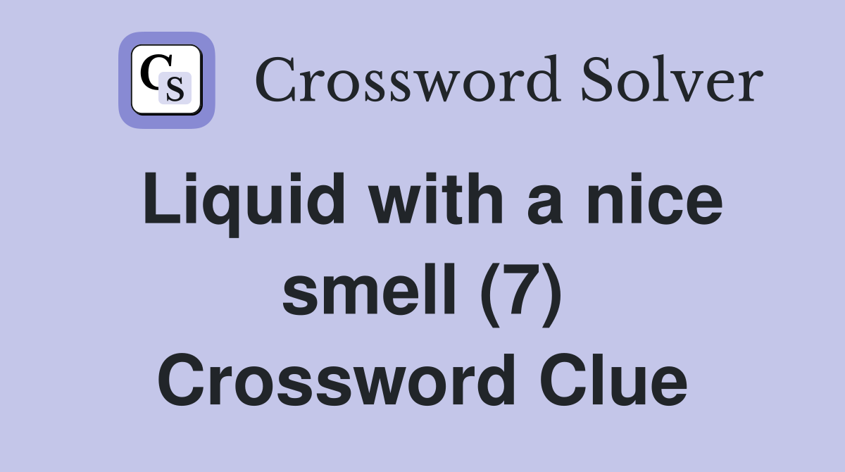 Liquid with a nice smell (7) Crossword Clue