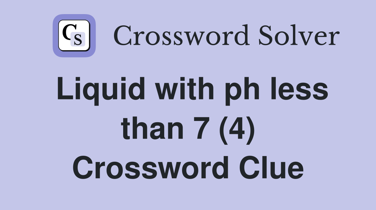 Liquid with ph less than 7 (4) Crossword Clue