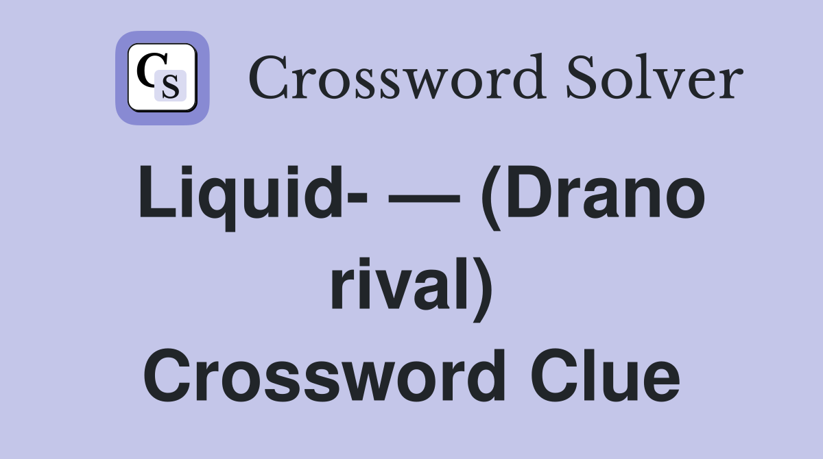 Liquid- — (Drano rival) Crossword Clue