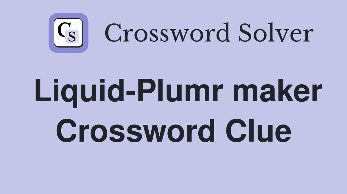 Liquid-Plumr maker Crossword Clue