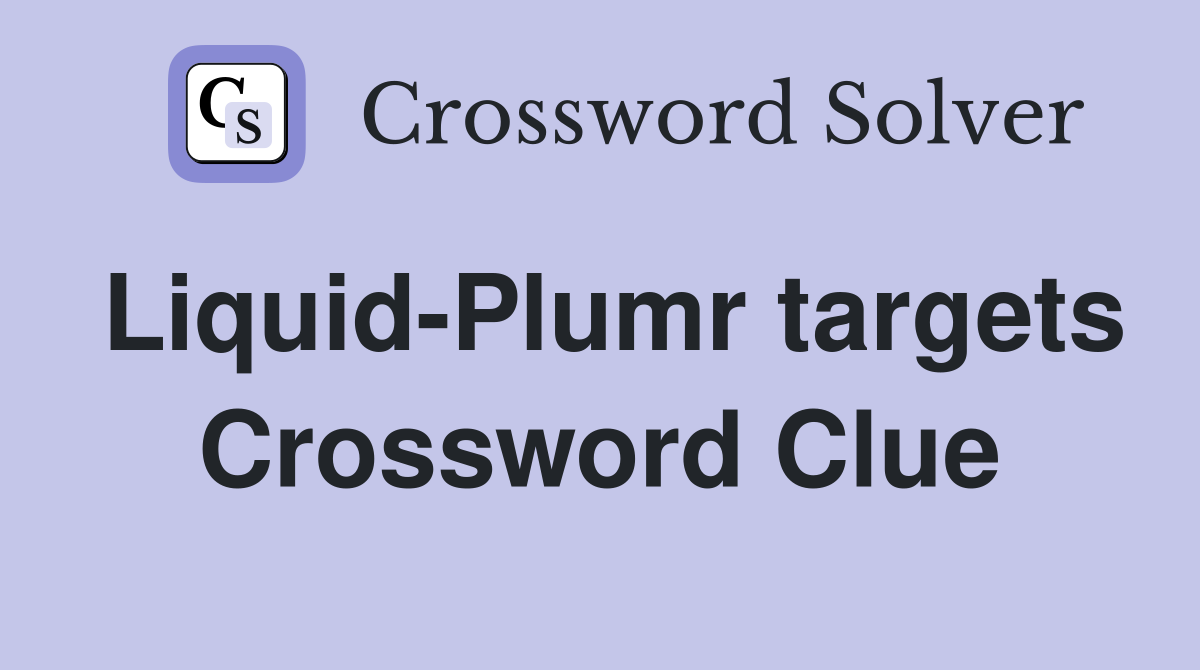 Liquid-Plumr targets Crossword Clue