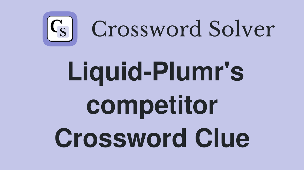 Liquid-Plumr's competitor Crossword Clue
