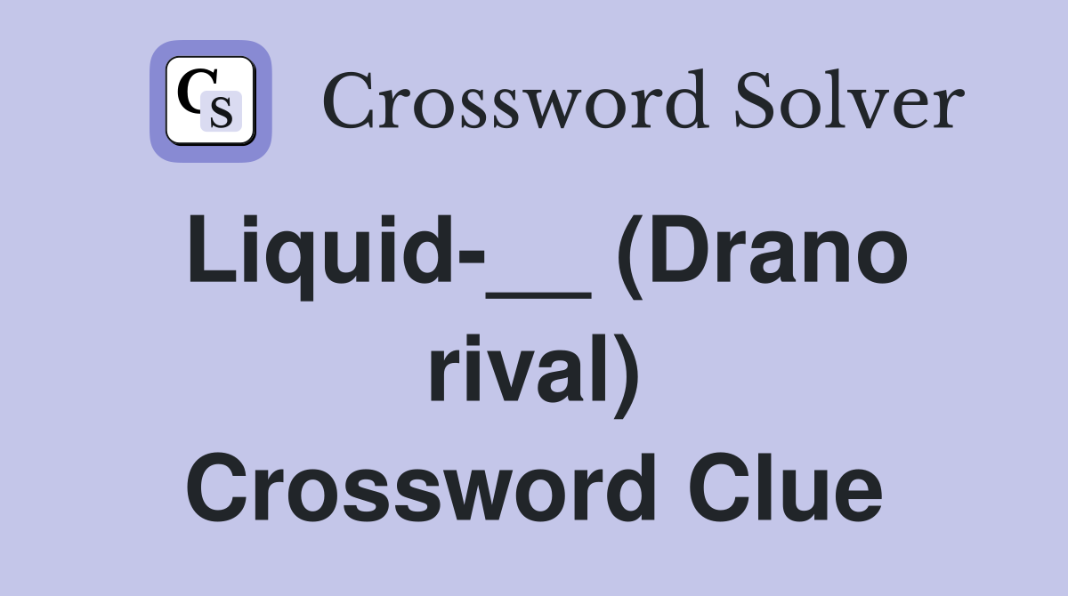 Liquid-__ (Drano rival) Crossword Clue