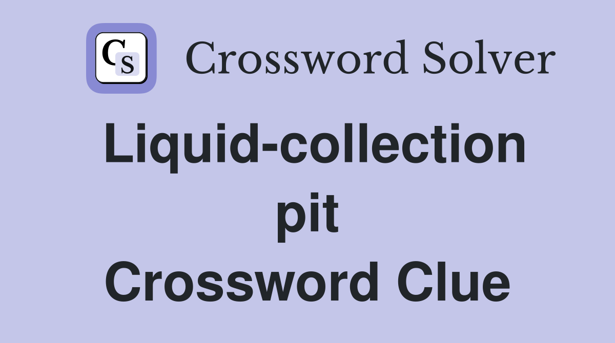 Liquid-collection pit Crossword Clue