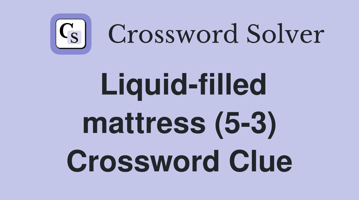 Liquid-filled mattress (5-3) Crossword Clue