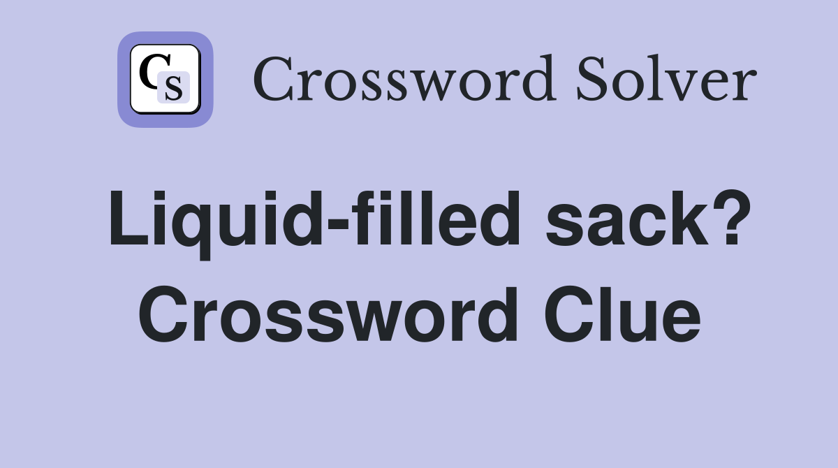 Liquid-filled sack? Crossword Clue