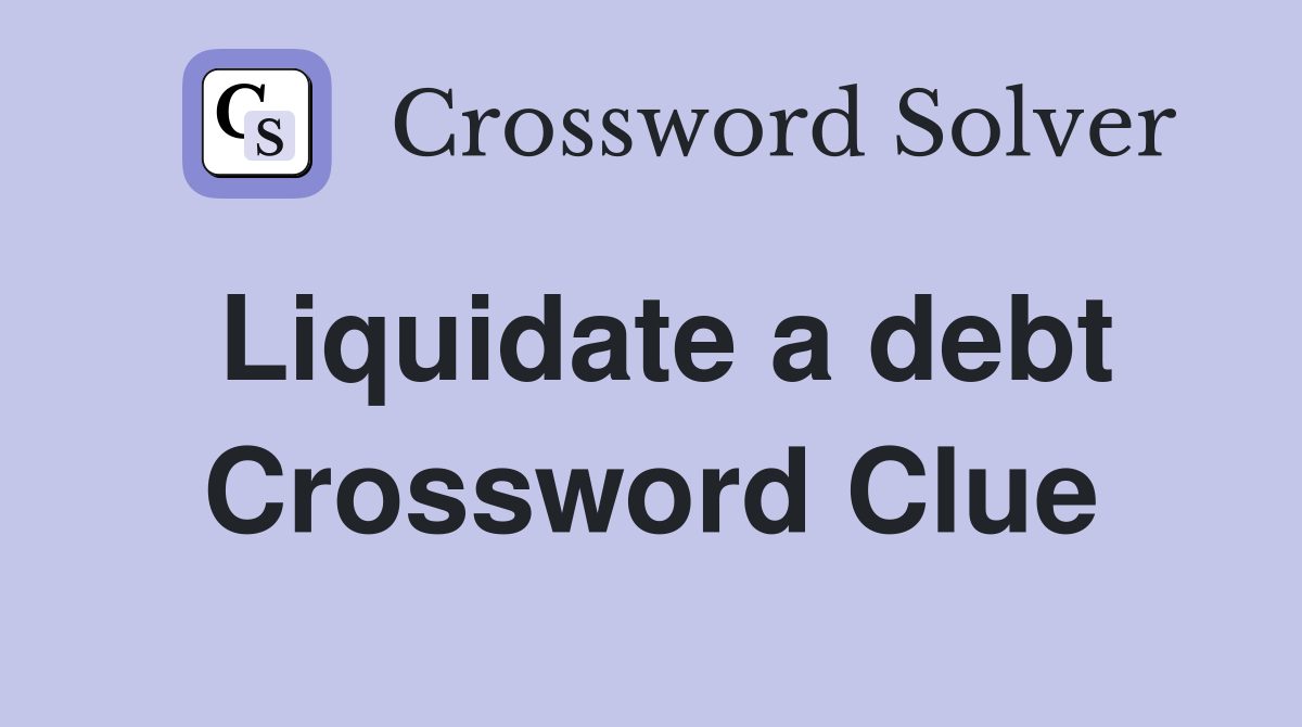 Liquidate a debt Crossword Clue